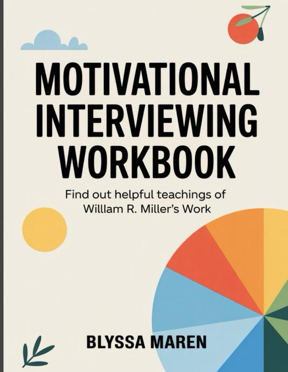 Motivational Interviewing Workbook: Find out helpful teachings of Willlam R. Miller's Work