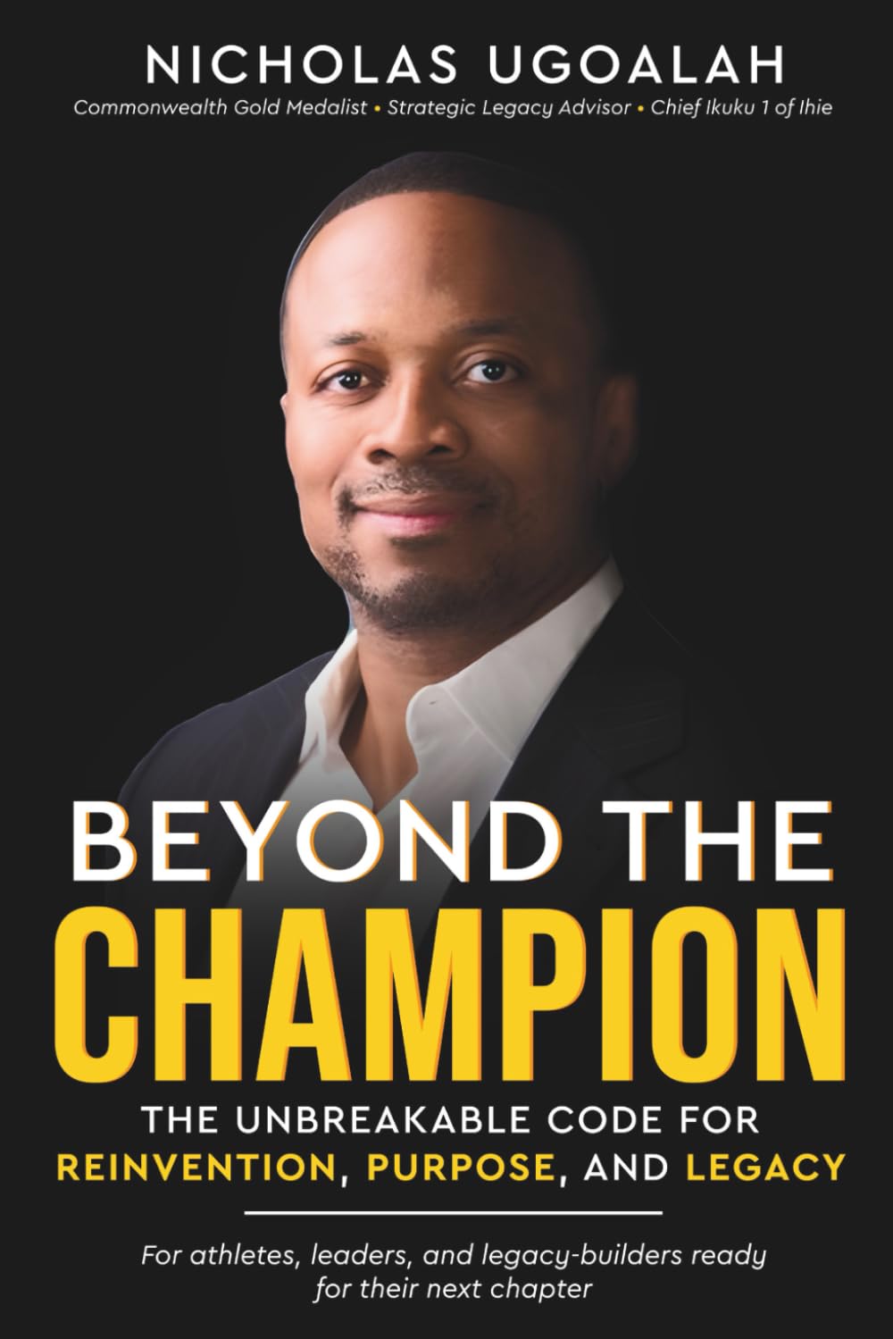 Beyond the Champion: The Unbreakable Code for Reinvention, Purpose, and Legacy