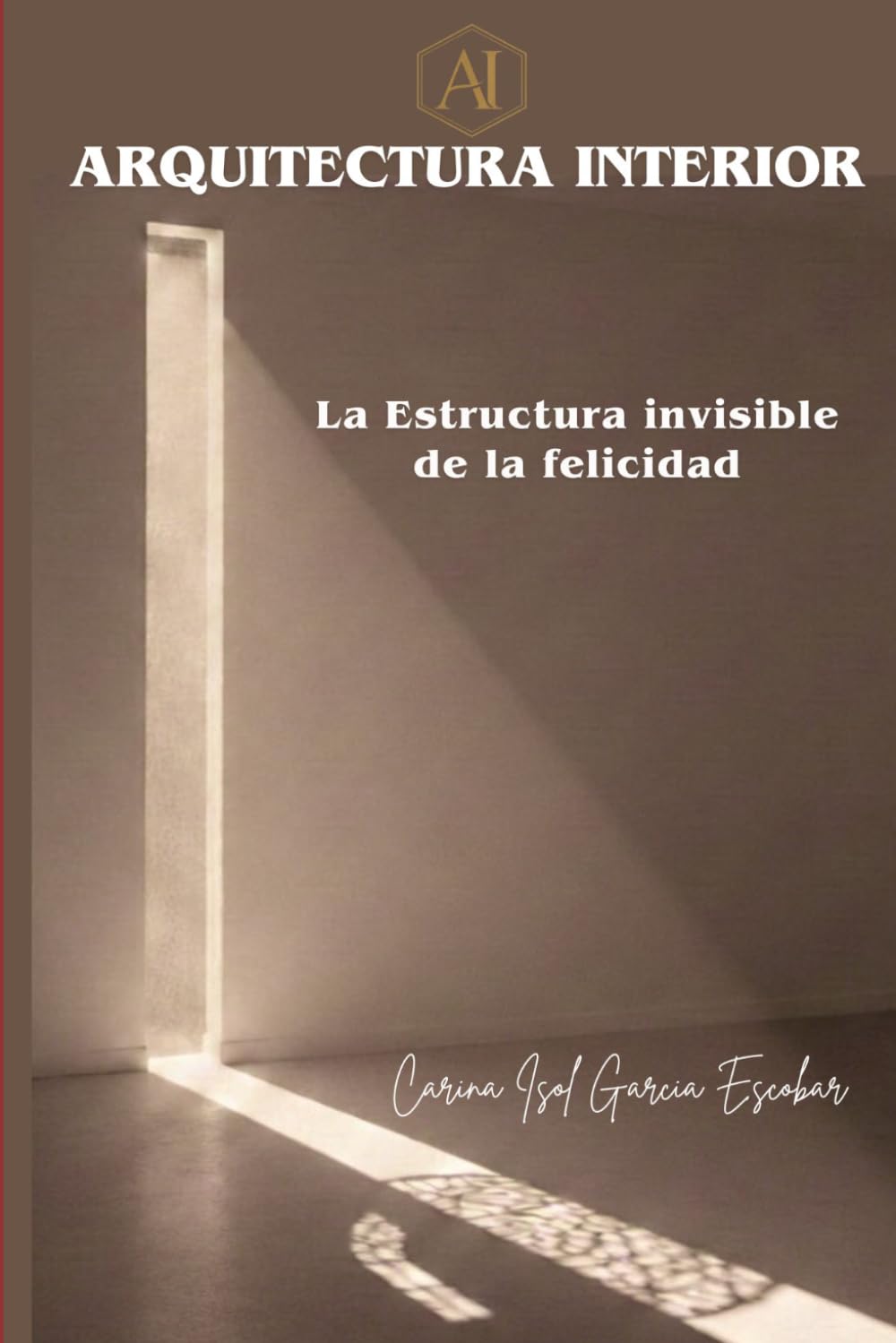 ARQUITECTURA INTERIOR: LA ESTRUCTURA INVISIBLE DE LA FELICIDAD