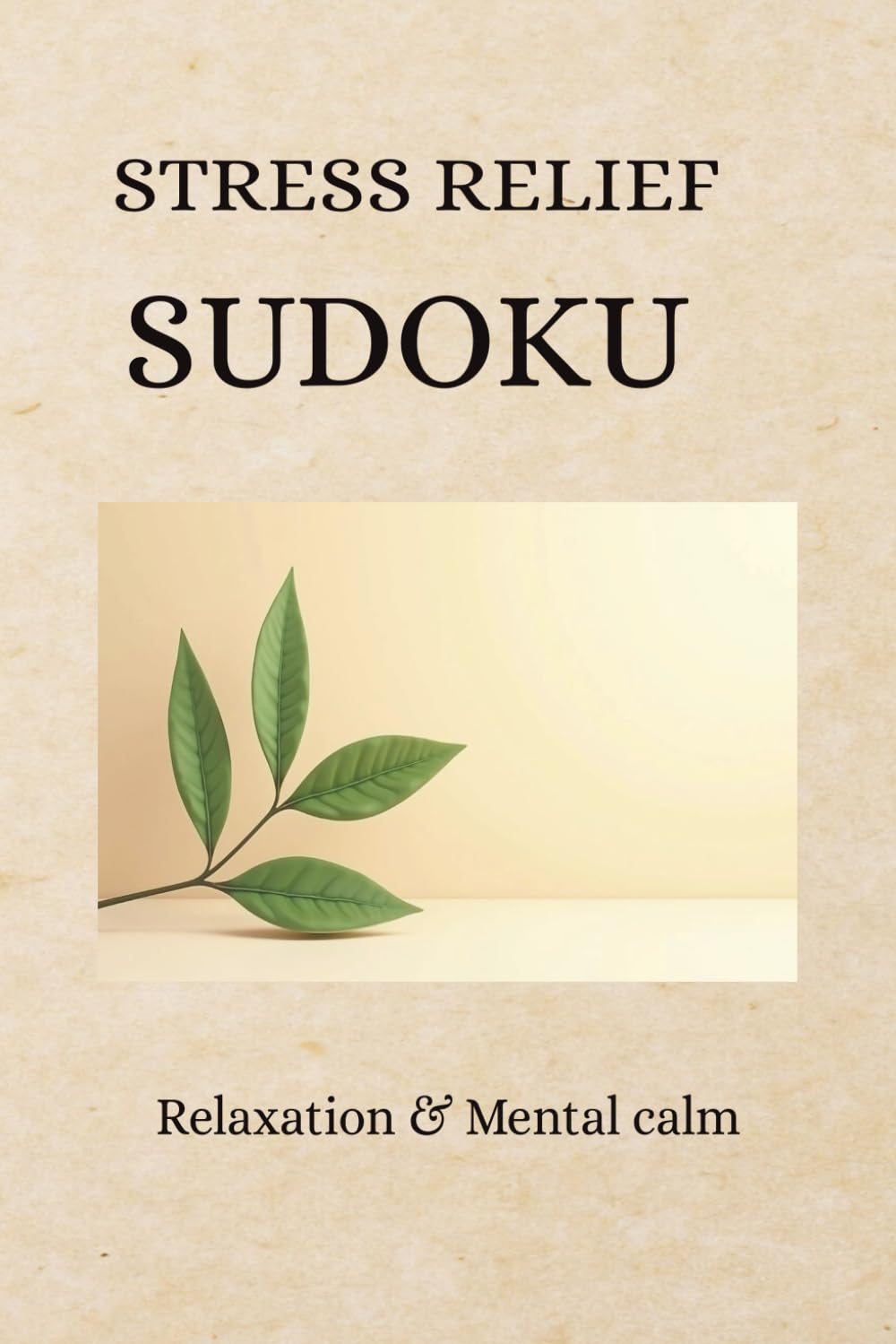 Stress Relief Sudoku: Sudoku Puzzle For Stress Relief| Helps Reduce Stress and Improves Focus and Mental Clarity| 6x9 Inches, 110 Pages| 50+Puzzles| Solutions Included