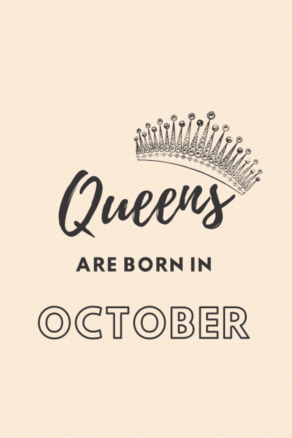 Queens are born in October: Libra Scorpio Notebook (Queens and Kings Notebooks - cream patterned)