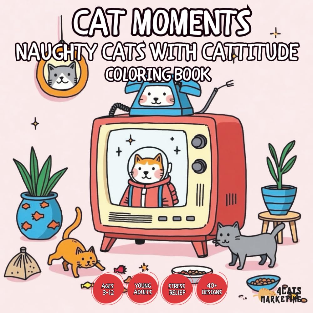 Cat Moments Naughty Cats with Cattitude Coloring Book - for Kids, Teens, Adults and Seniors with Easy and Simple Designs for Relaxation and Stress ... and Simple Designs for Relaxation and Str)