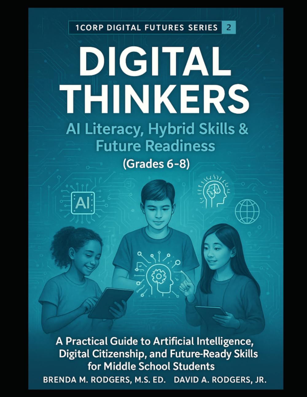 Digital Thinkers: AI Literacy, Hybrid Skills & Future Readiness (Grades 6-8): A Practical Guide to Artificial Intelligence, Digital Citizenship, and ... Skills & Future Readiness for Grades 3-12)