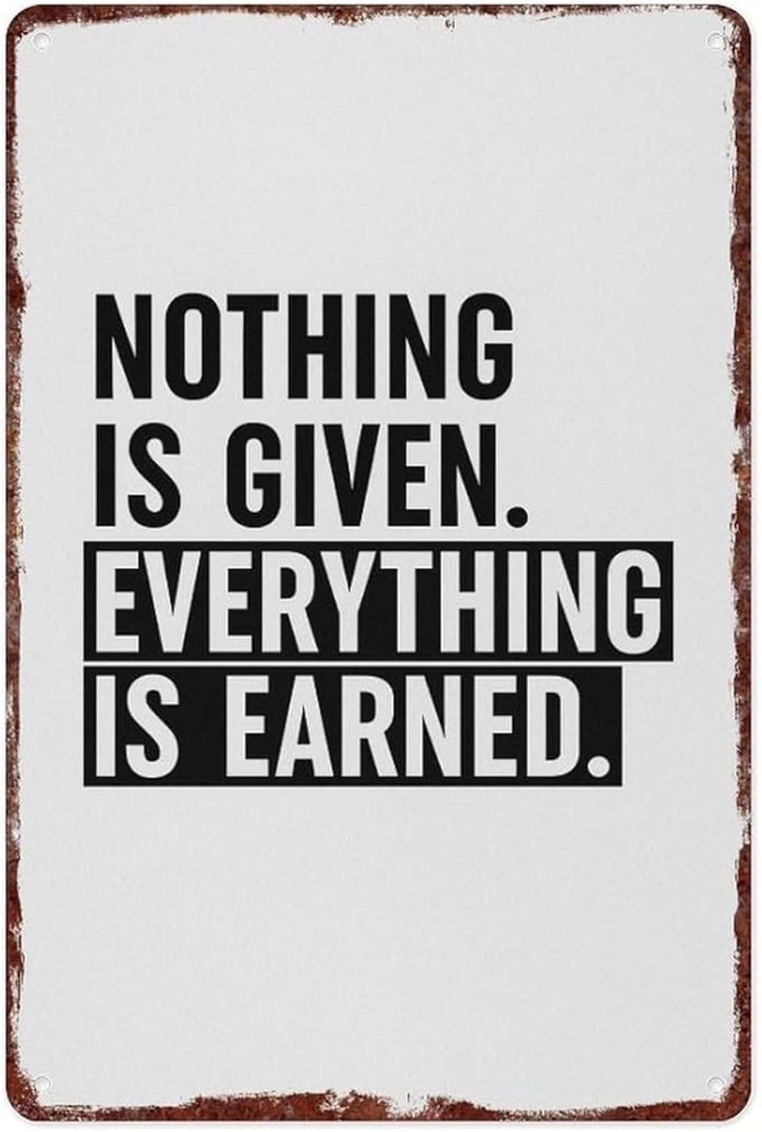 NWPNLXEA Inspirational Saying Metal Sign Nothing Is Given Everything Is Earned for Home Gym or Man Cave 8 X 12 in