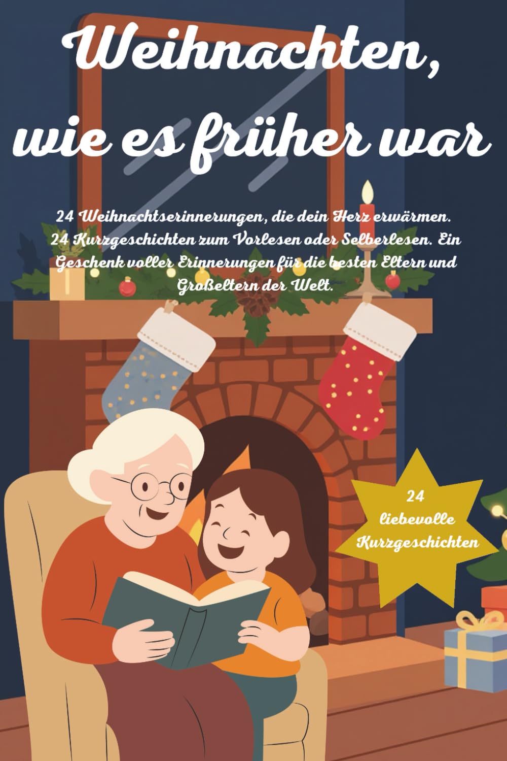 Kurzgeschichten für Senioren: Weihnachten, wie es früher war: Liebevolle Kurzgeschichten für die Advent & Weihnachtszeit. 24 unvergessliche ... besondere Geschenk für Eltern und Großeltern.