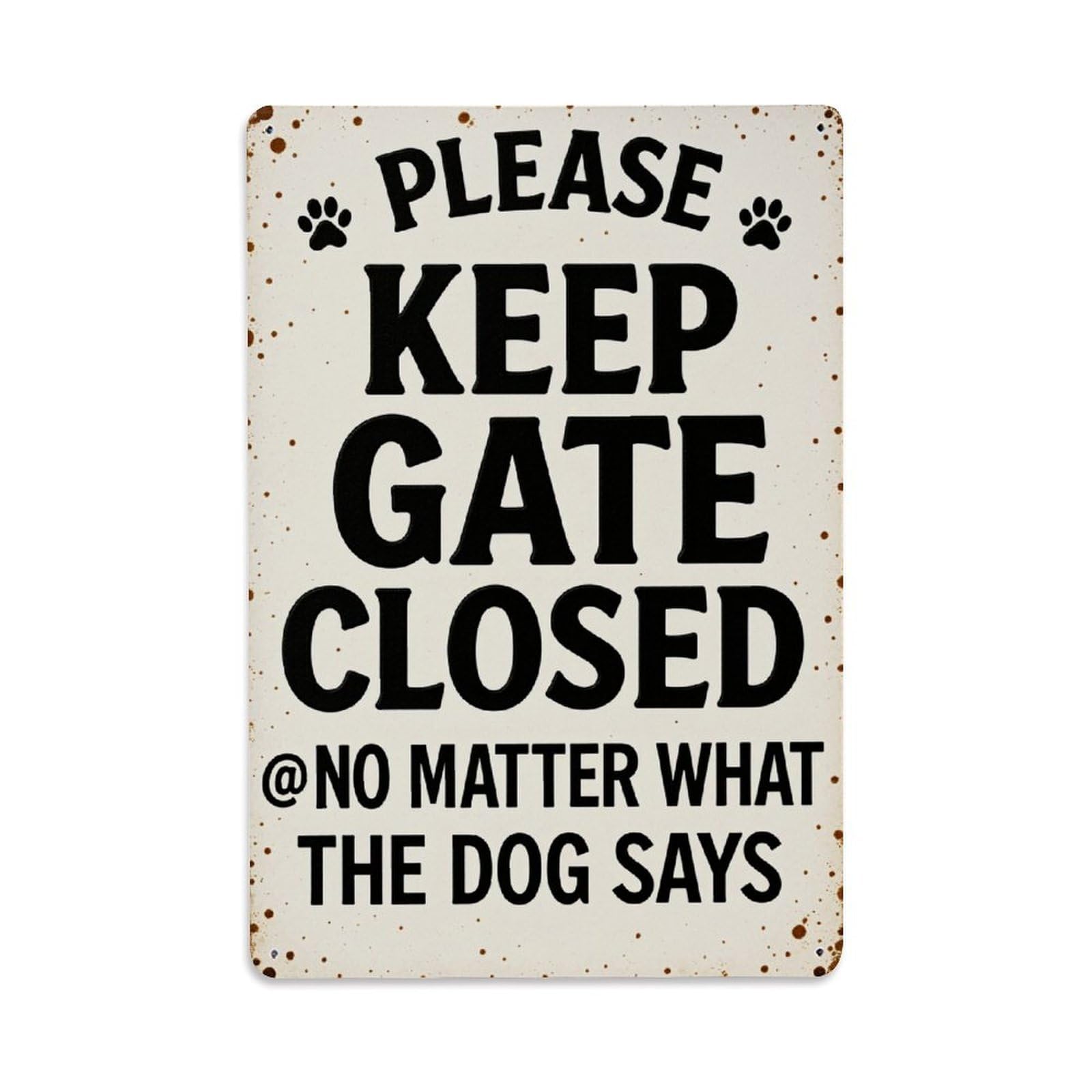 Enderetf Vintage Please Keep Gate Closed No Matter What The Dog Says Tin Sign Metal Poster, Home Bar Garage Man Cave Cafe Indoor & Outdoor Wall Decoration 8X12inches