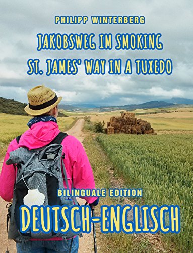 Jakobsweg im Smoking/St. James‘ Way in a Tuxedo: Deutsch-Englisch 💬💬 Bilinguale Edition: Auf dem Weg zur perfekten Packliste: 🌞 Pilgern mit wenig Gepäck: Bequemer, gesünder, sicherer