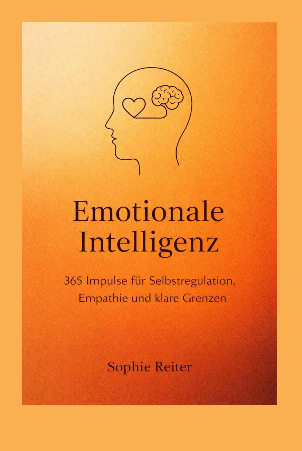 Emotionale Intelligenz: 365 Impulse für Selbstregulation, Empathie und klare Grenzen