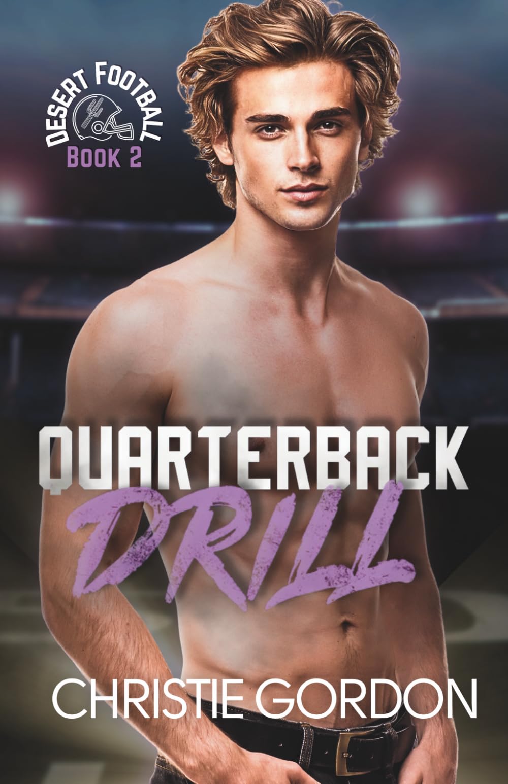 Quarterback Drill: A Grumpy/Sunshine Football MM Romance (Desert Football)
