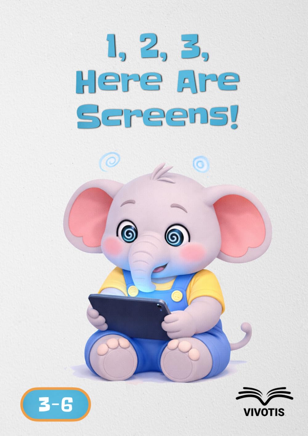 1, 2, 3, Here Are Screens! (1, 2, 3… Growing with Little Elephant)
