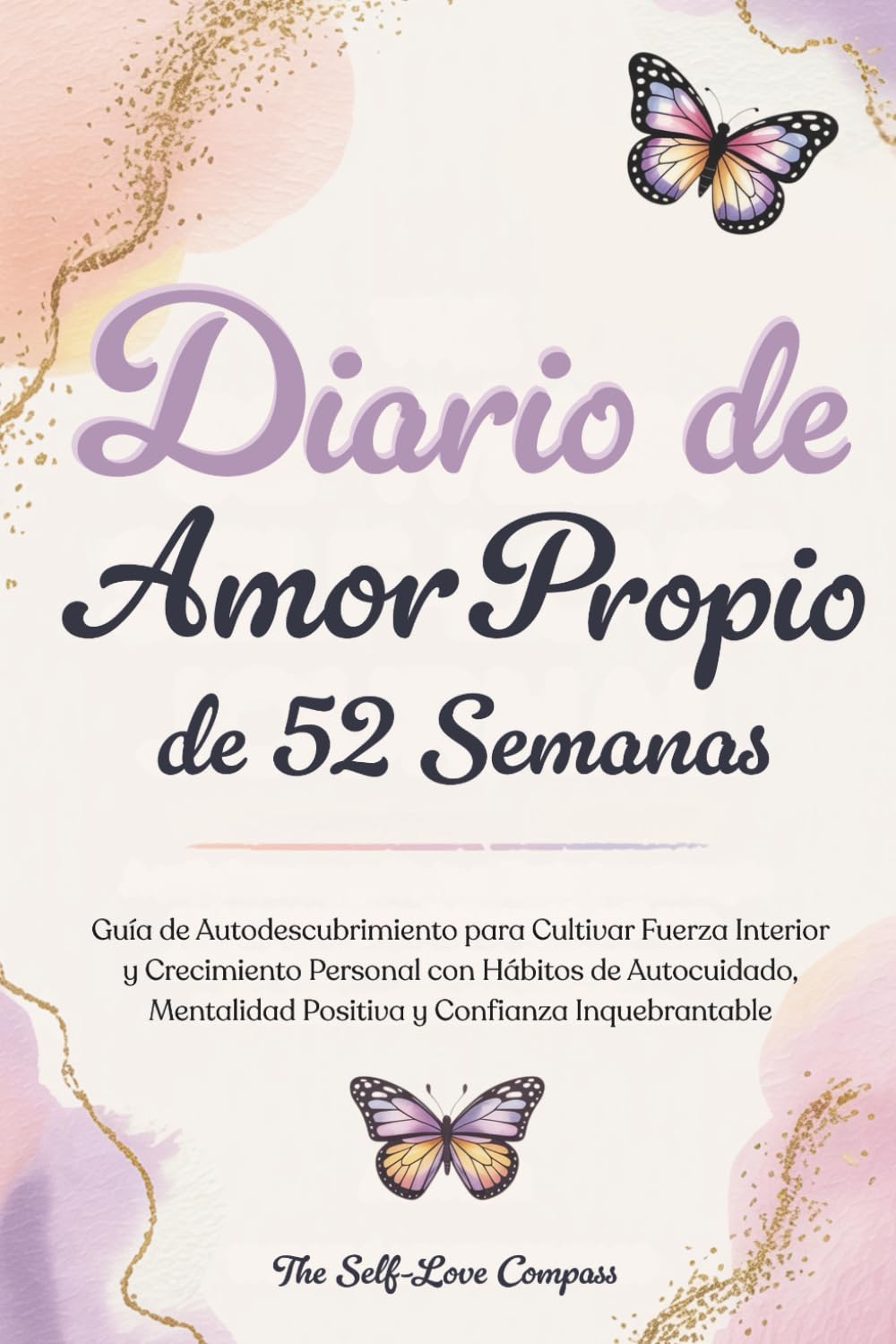 Diario de amor propio de 52 semanas: Guía de autodescubrimiento para cultivar fuerza interior y crecimiento personal con hábitos de autocuidado, mentalidad positiva y confianza inquebrantable
