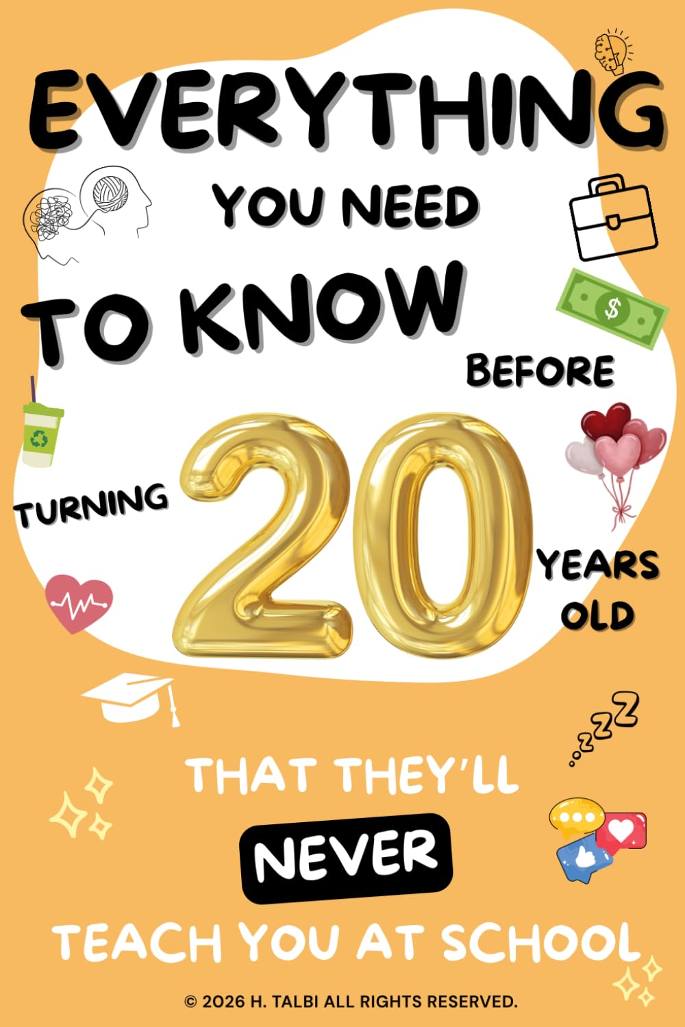 EVERYTHING YOU NEED TO KNOW BEFORE TURNING 20 YEARS OLD: THAT THEY'LL NEVER TEACH YOU AT SCHOOL