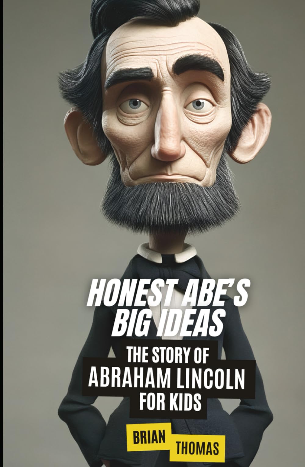 Honest Abe's Big Ideas: The Story of Abraham Lincoln for Kids (Biographies for Presidents for Kids)