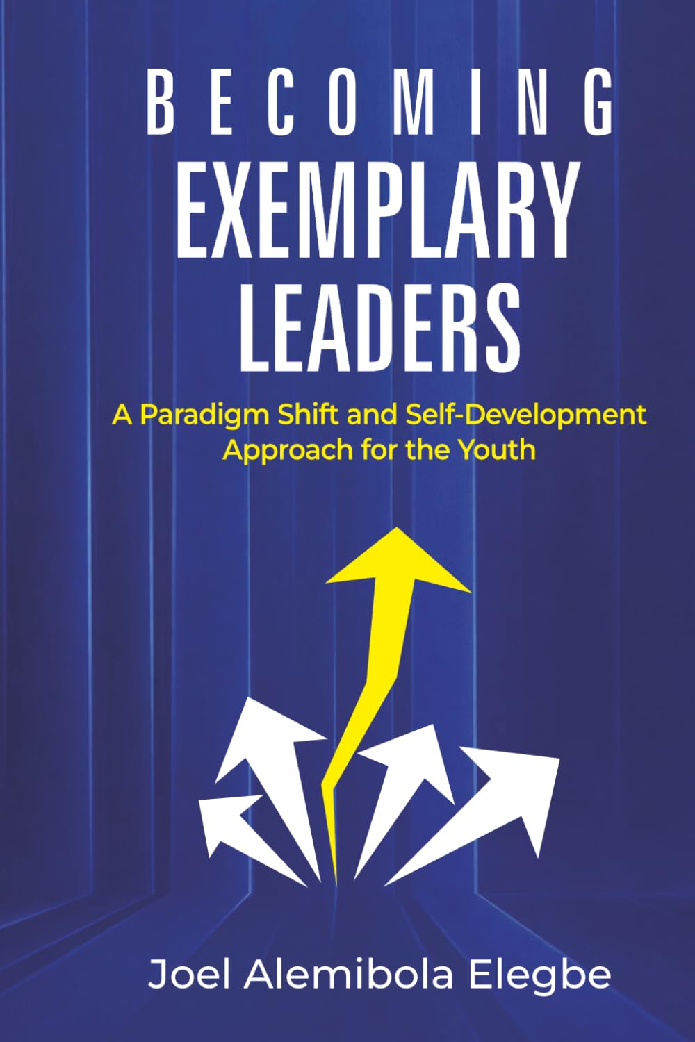 Becoming Exemplary Leaders: A Paradigm Shift and Self-Development Approach for the Youth