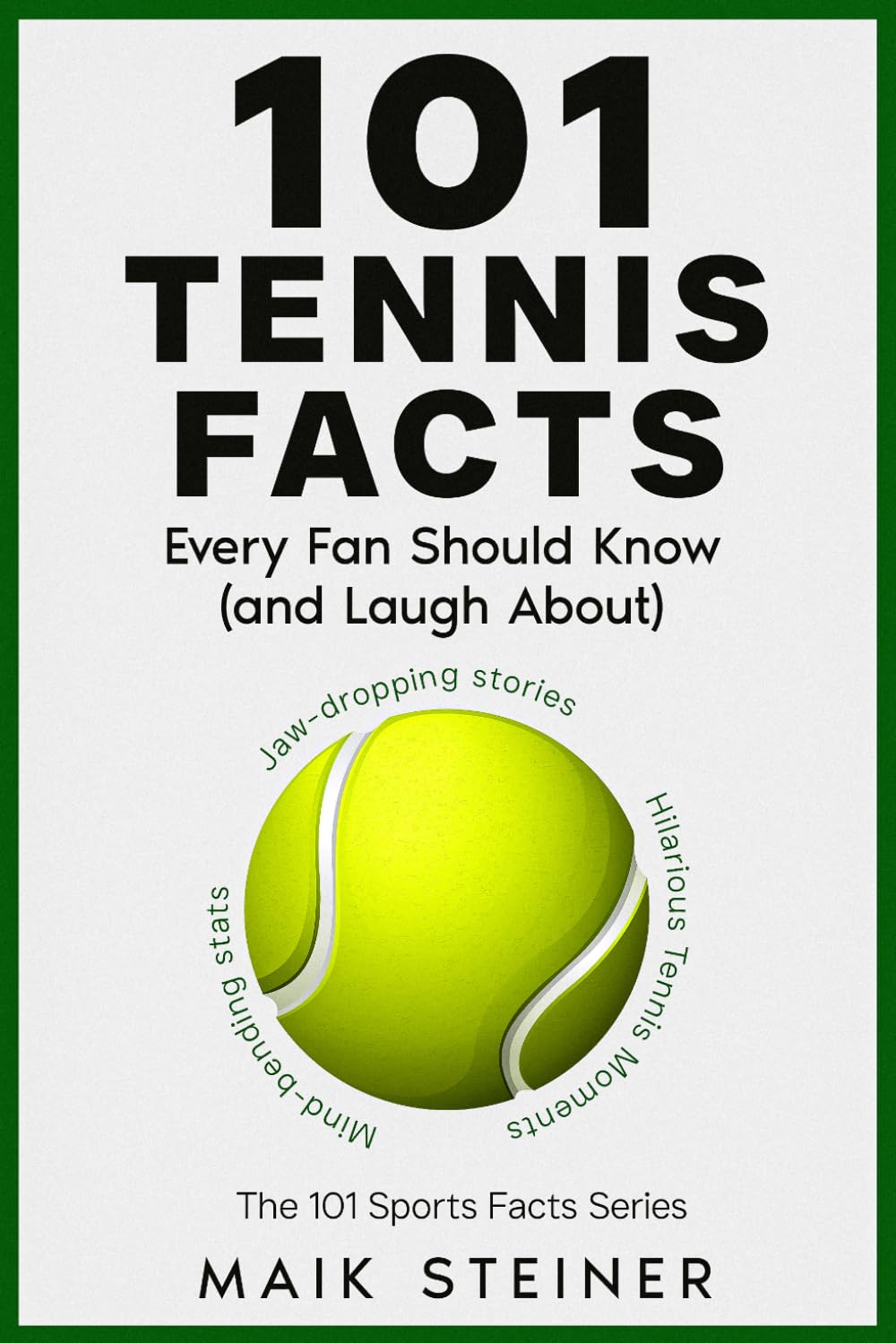 101 TENNIS FACTS Every Fan Should Know (and Laugh About): A Fun Collection of Legendary Moments, Unhinged Traditions & Trivia You’ll Want to Share
