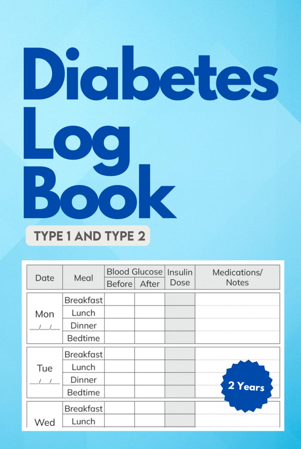 Diabetes Log Book Type 1 and 2: Glucose (Blood Sugar), Insulin, and Medications Diary for Diabetics, 2 Years (106 weeks), Hardcover