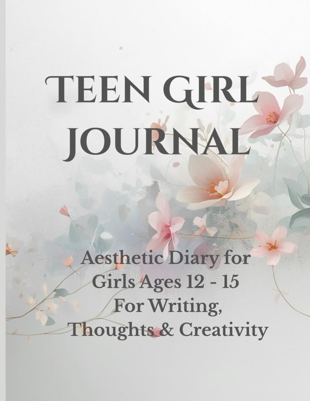 Teen Girls Journal: Aesthetic Diary for Girls Ages 12 - 15, For Writing, Thoughts & Creativity