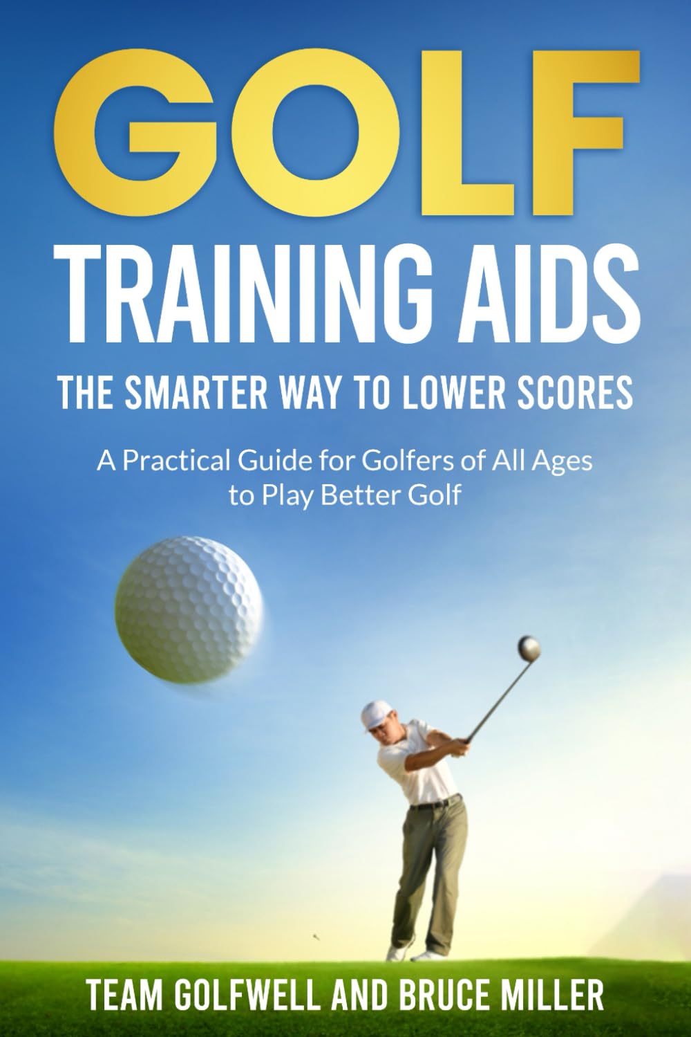 Golf Training Aids - The Smarter Way to Lower Scores: A Practical Guide for Golfers of All Ages to Play Better Golf