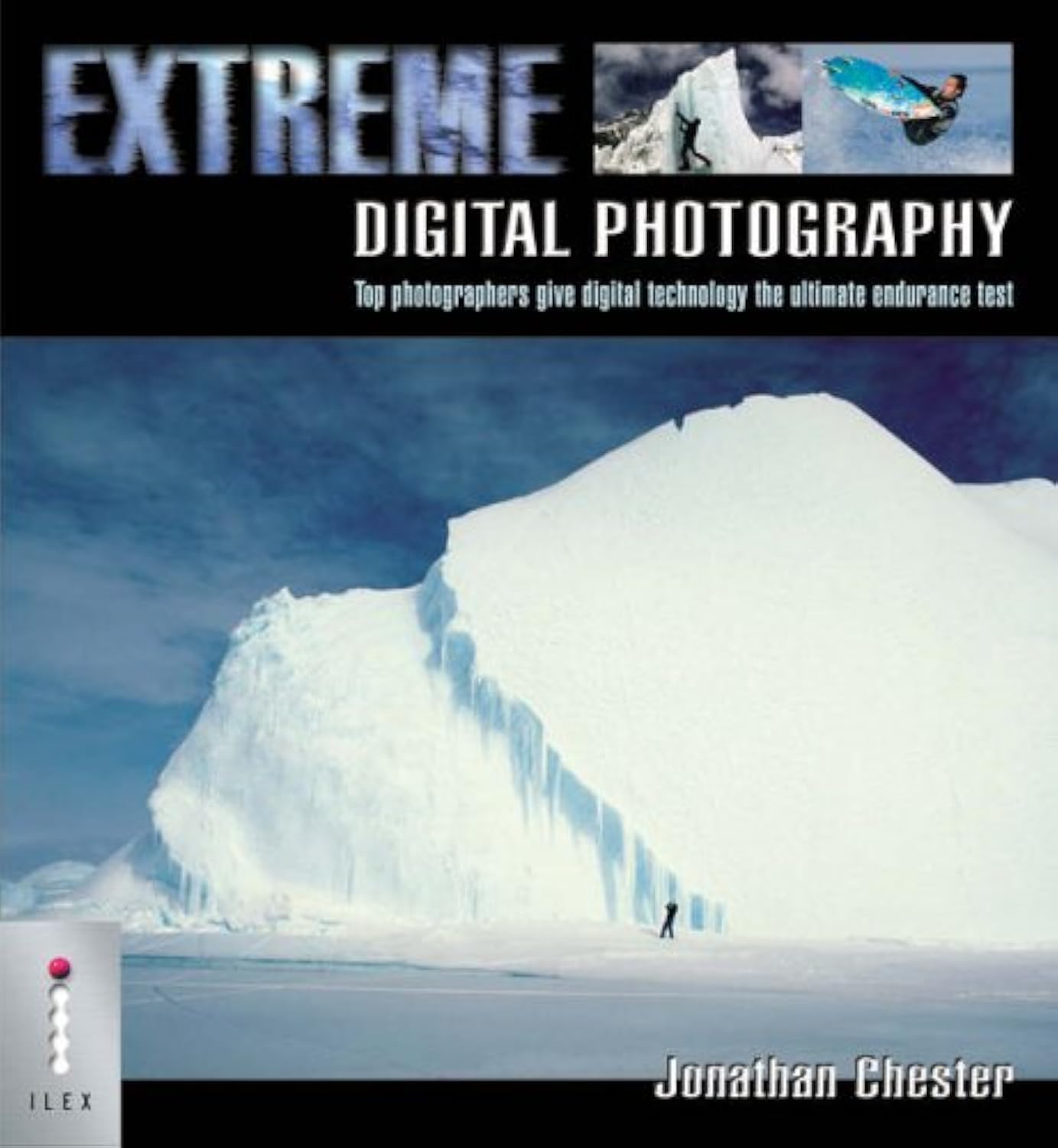 Ilex Extreme digital photography: top photographers give digital technology the ultimate endurance test