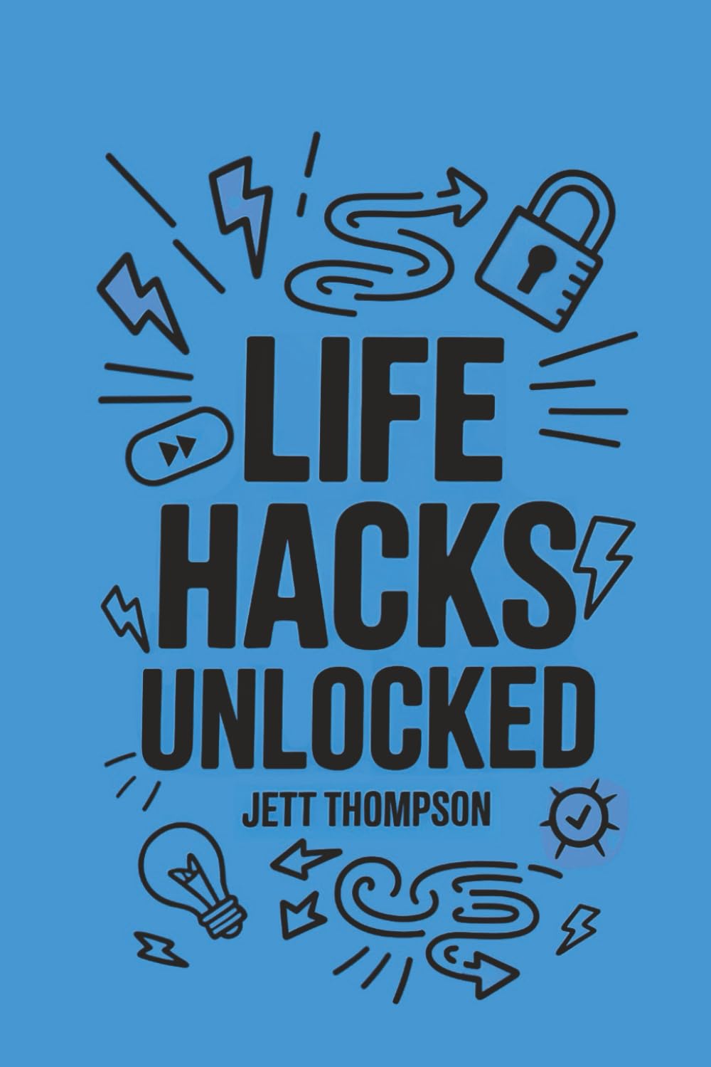 Life Hacks Unlocked: Awesome, Useful, Handy Tricks to Make Life Easier: 1