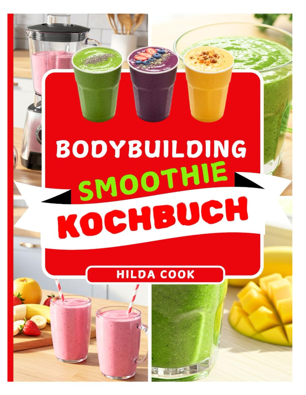Bodybuilding-Smoothie KOCHBUCH: Über 100 proteinreiche Rezepte für Kraft, Energie und Muskelaufbau