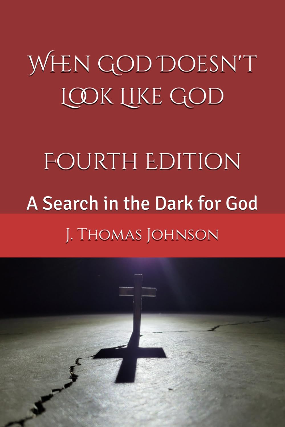 When God Doesn't Look Like God Fourth Edition: A Search in the Dark for God