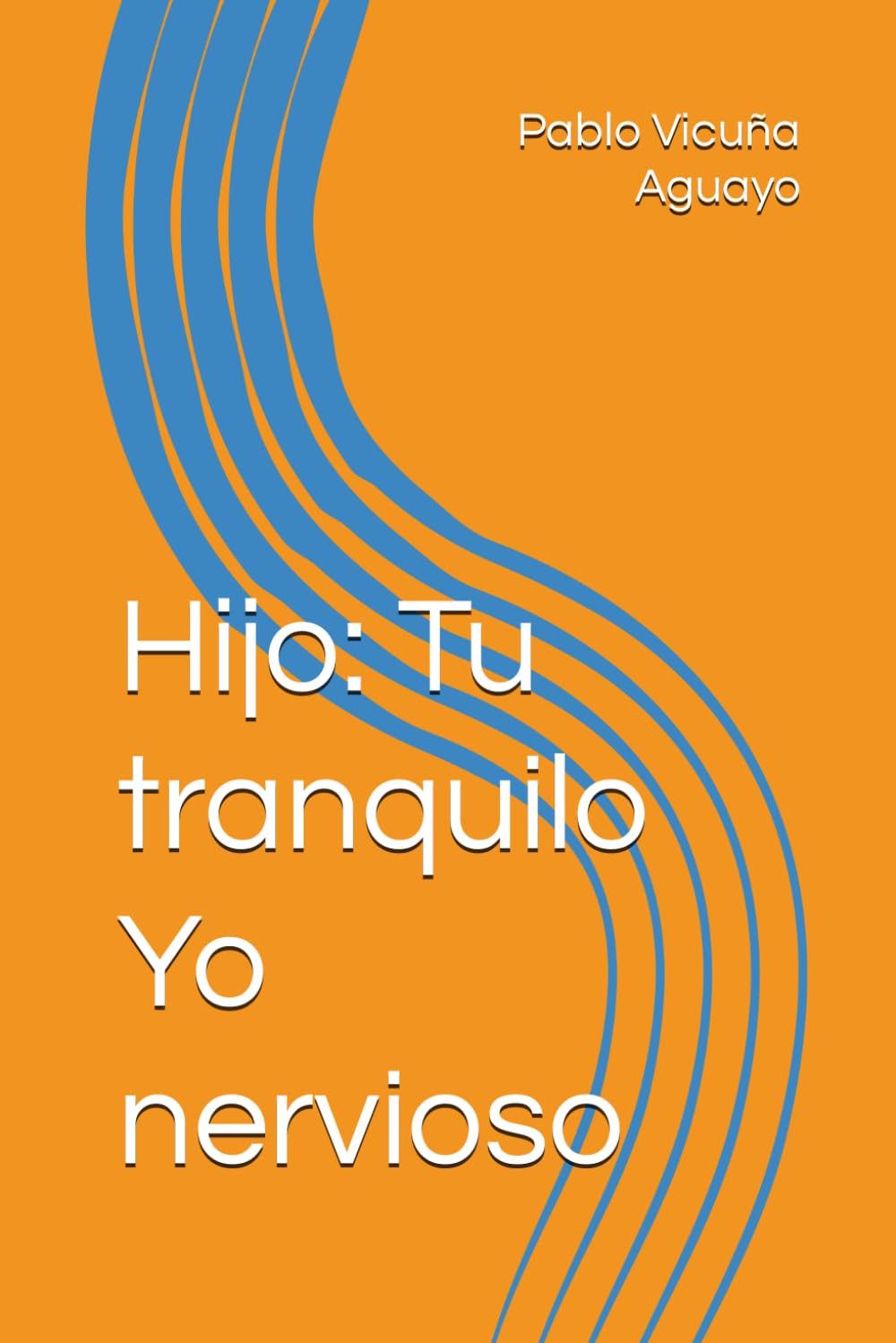 Hijo: Tu tranquilo Yo nervioso