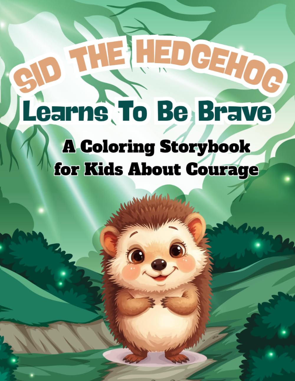 Sid the Hedgehog Learns to Be Brave: A Coloring Storybook for Kids About Courage: A Fun Way to Explore Bravery, Confidence & Kindness