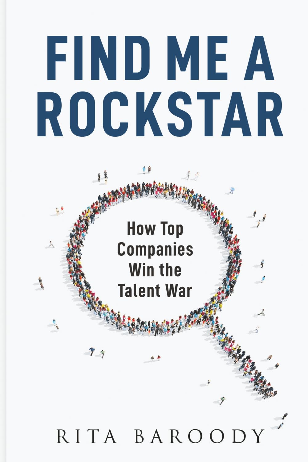 Find Me a Rockstar: How Top Companies Win the Talent War