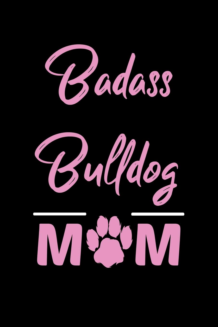 Badass Bulldog Mom: College Ruled, 110 Page Journal