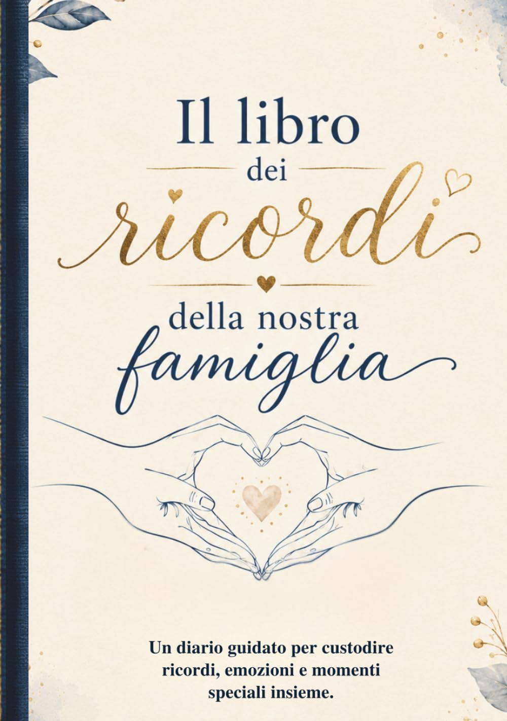 Il libro dei ricordi della nostra famiglia: Un diario guidato per conservare ricordi, emozioni e momenti speciali insieme.