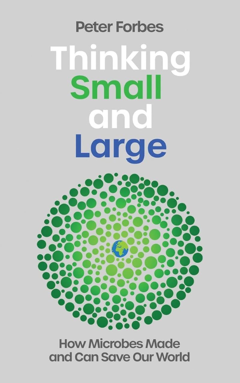 Thinking Small and Large: How Microbes Made and Can Save Our World