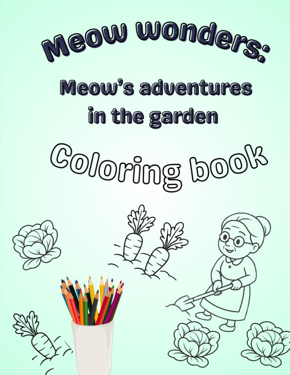 Meow Wonders: Meow's Adventures in the Garden - Activity & Coloring Book for kids