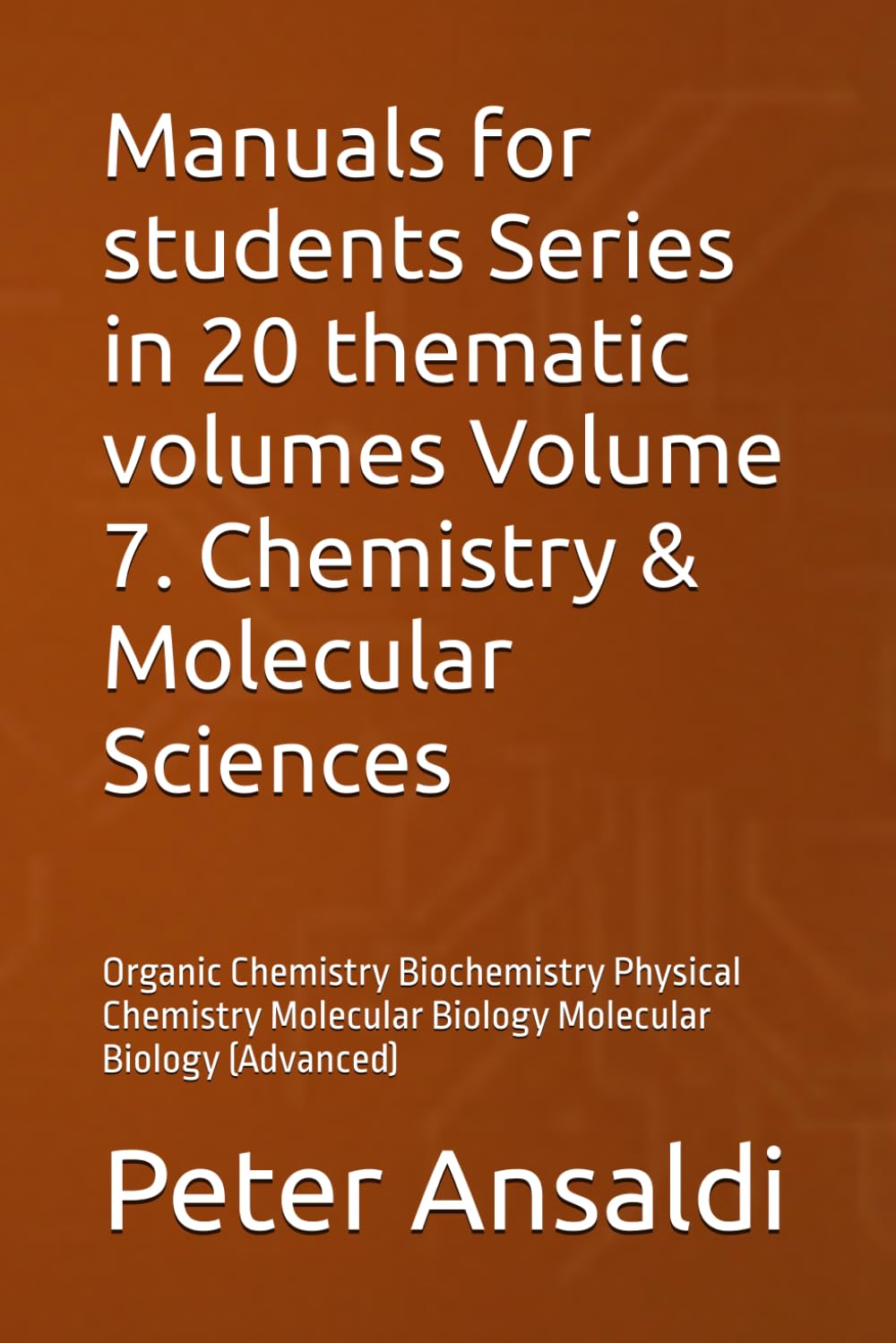 Manuals for students Series in 20 thematic volumes Volume 7. Chemistry & Molecular Sciences: Organic Chemistry Biochemistry Physical Chemistry Molecular Biology Molecular Biology (Advanced)