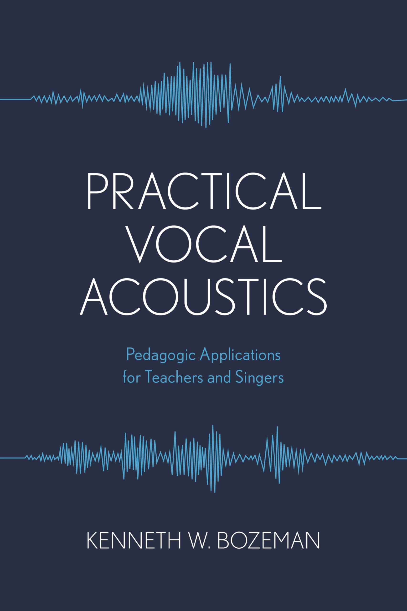 Practical Vocal Acoustics: Pedagogic Applications for Teachers and Singers (National Association of Teachers of Singing Books)