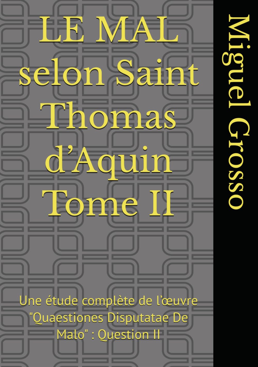 LE MAL selon Saint Thomas d’Aquin Tome II: Une étude complète de l’œuvre "Quaestiones Disputatae De Malo" : Question II (La Sagesse thomiste : réflexions sur le mal)