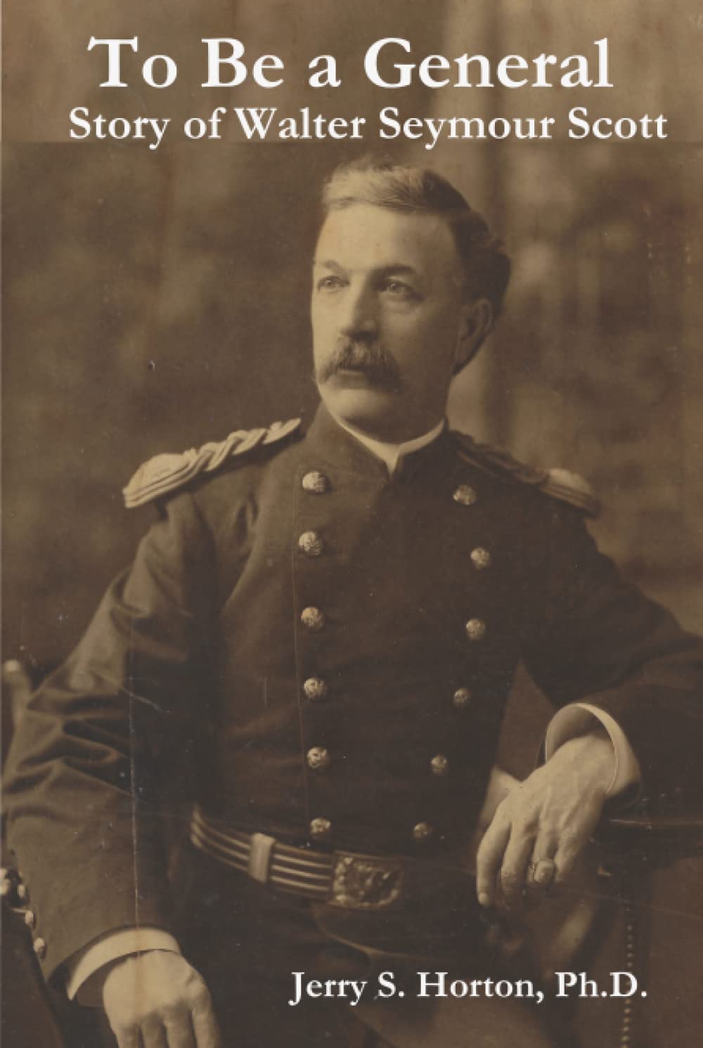 To Be a General: Story of Walter Seymour Scott