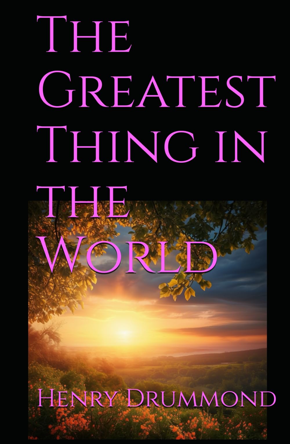 The Greatest Thing in the World: Timeless Wisdom on Love, Faith, and the Christian Life