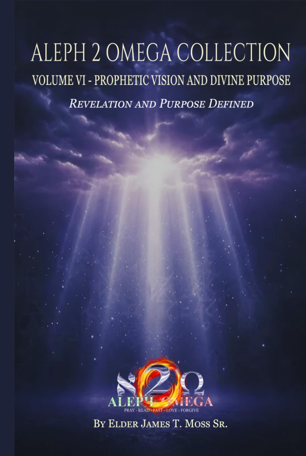 PROPHETIC VISION AND DIVINE PURPOSE: Revelation and Purpose Defined (The Aleph 2 Omega Collection)