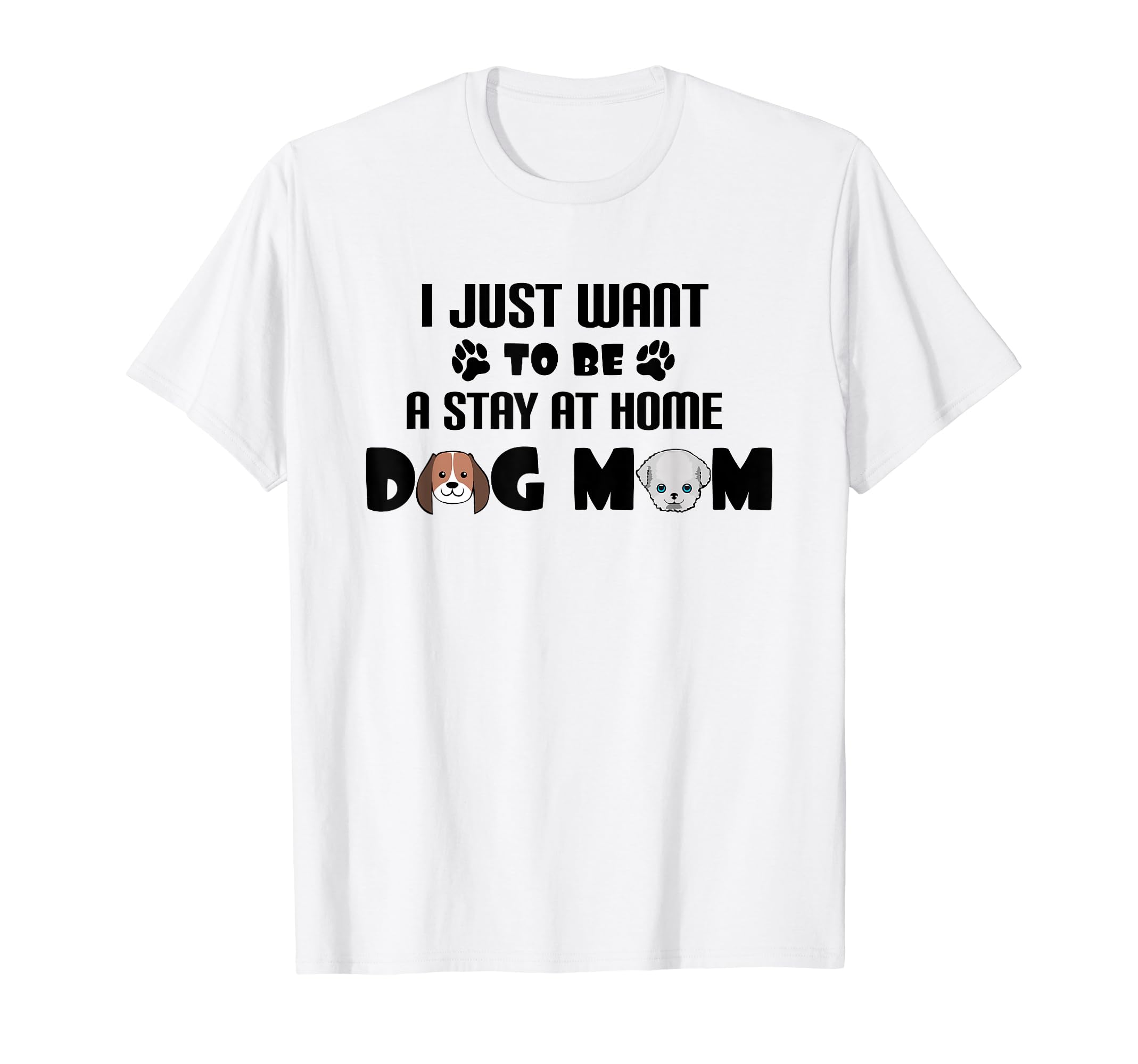 DogMomTeesI Just Want To Be A Stay At Home Dog Mom Funny Puppy T Shirt T-Shirt