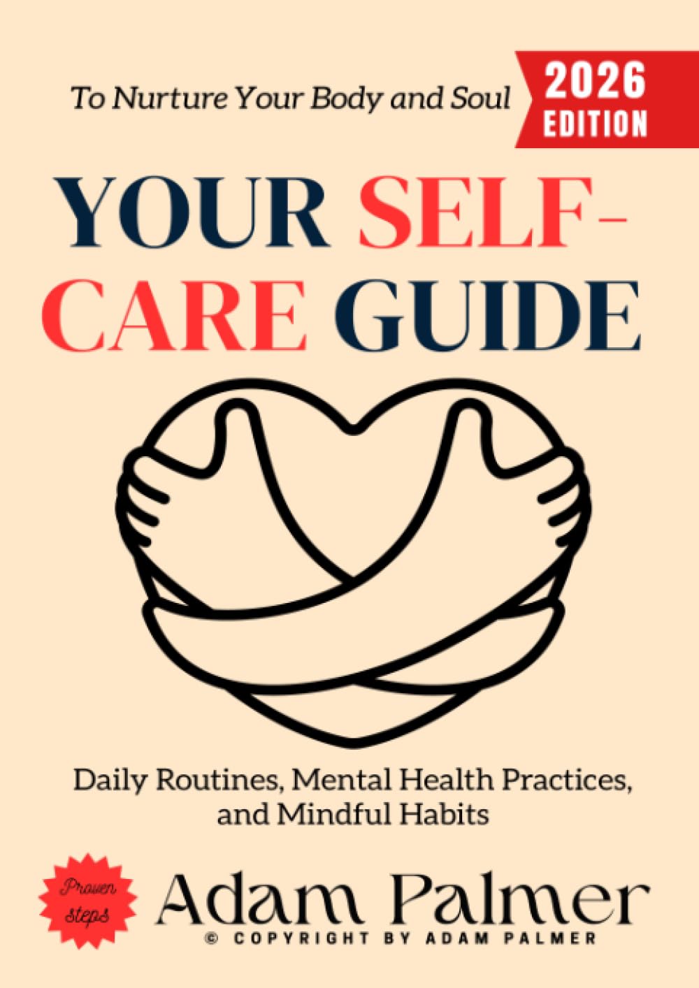 Your Self-Care Guide:: Daily Routines, Mental Health Practices, and Mindful Habits to Nurture Your Body and Soul