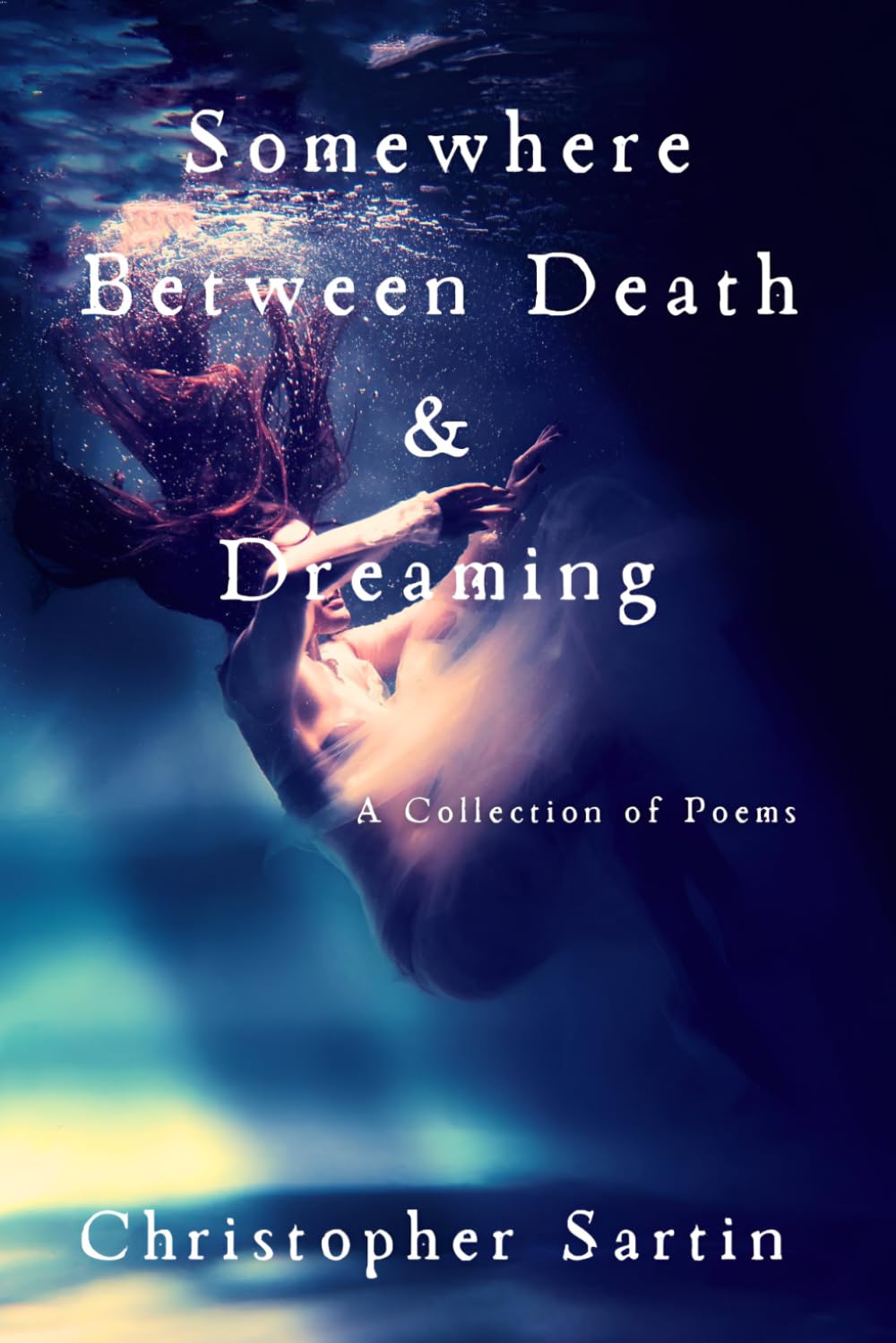 Somewhere Between Death and Dreaming: A Collection of Poems