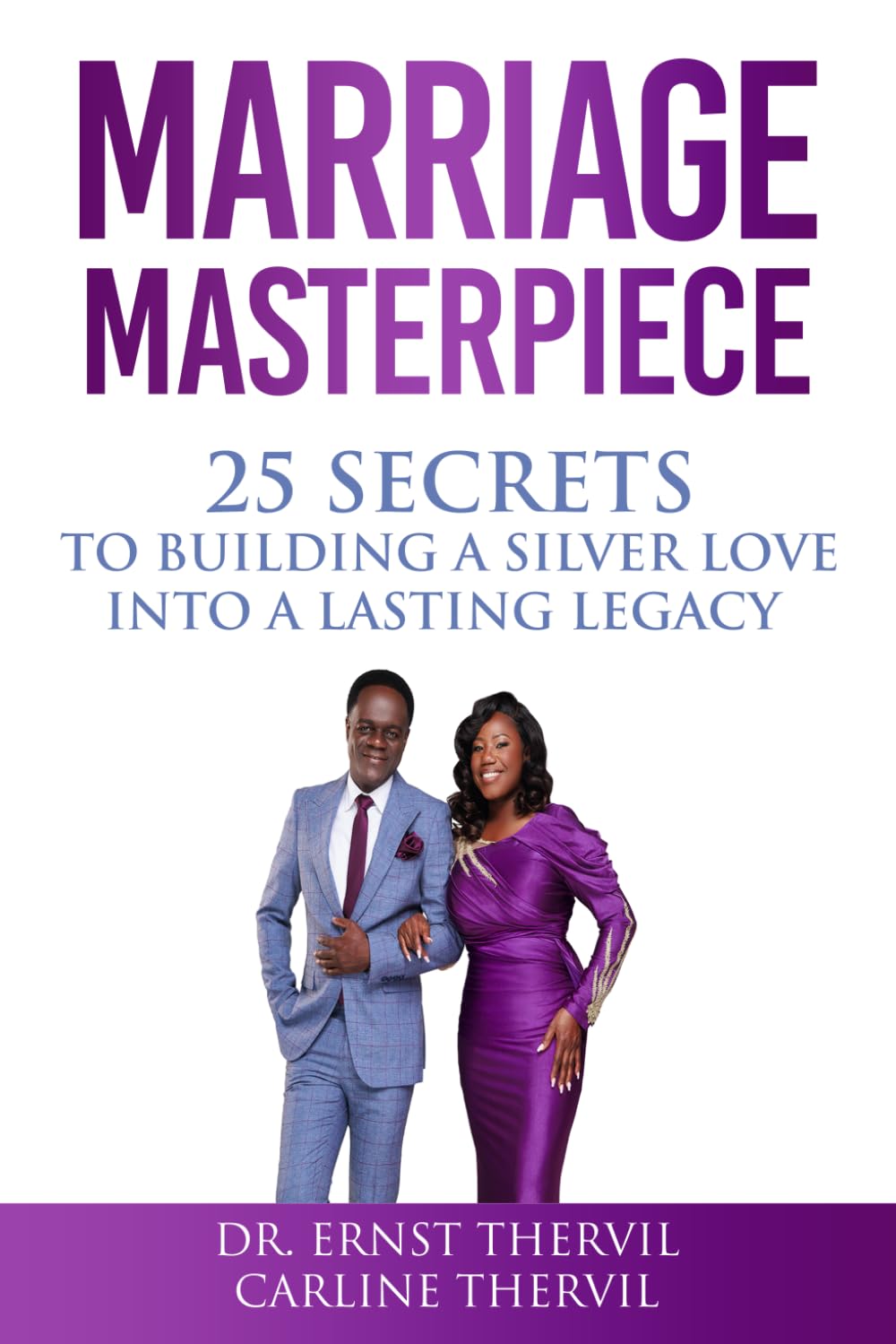 MARRIAGE MASTERPIECE: How to Fix a Broken Relationship, Save Your Marriage, and Build Lasting Love Through Proven Principles
