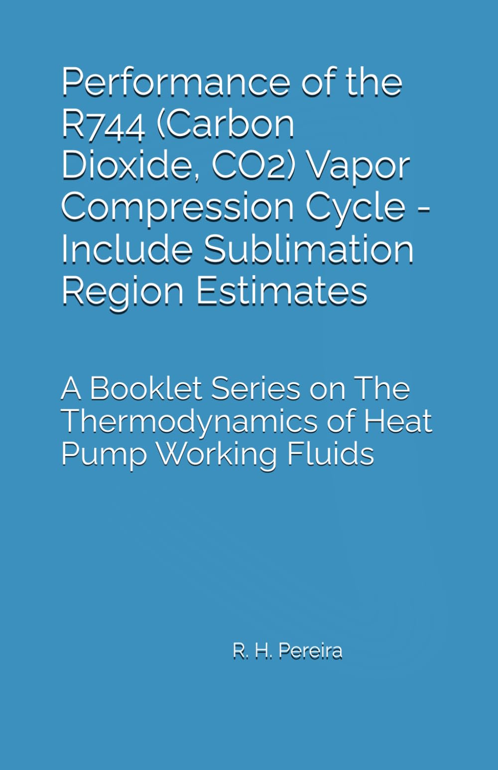 Performance of the R744 (Carbon Dioxide, CO2) Vapor Compression Cycle: Include Sublimation Region Estimates (The Thermodynamics of Heat Pump Working Fluids)