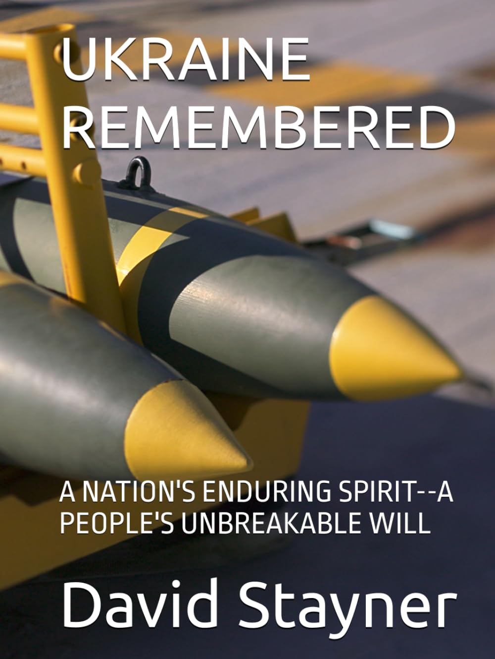 UKRAINE REMEMBERED: A NATION'S ENDURING SPIRIT--A PEOPLE'S UNBREAKABLE WILL (Bucket List of Special Places to Remember)