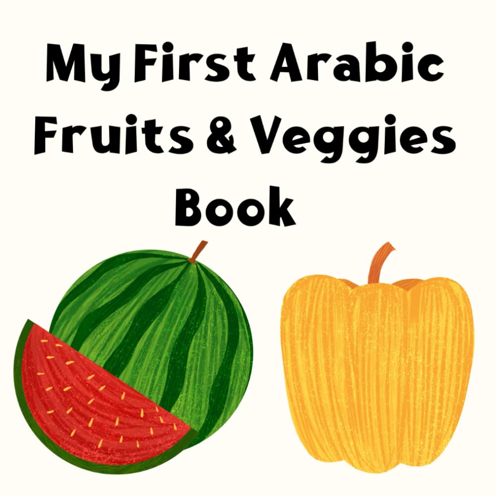 My First Arabic Fruits & Veggies Book: Learn Arabic fruits & vegetables for kids | Bilingual picture book with English translation | Early learning & vocabulary