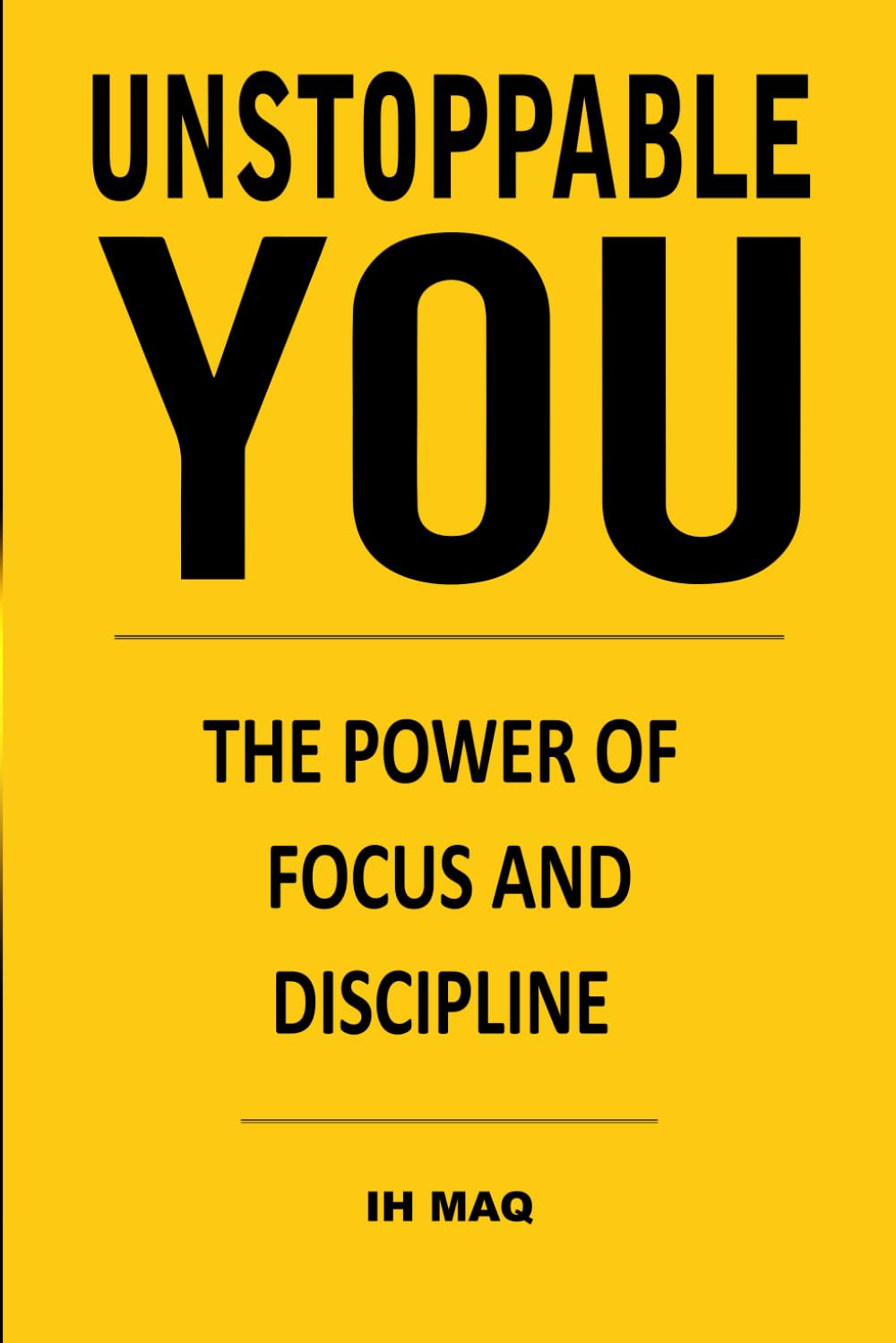 Unstoppable You: The Power of Focus and Discipline for Teenagers and Young Adults