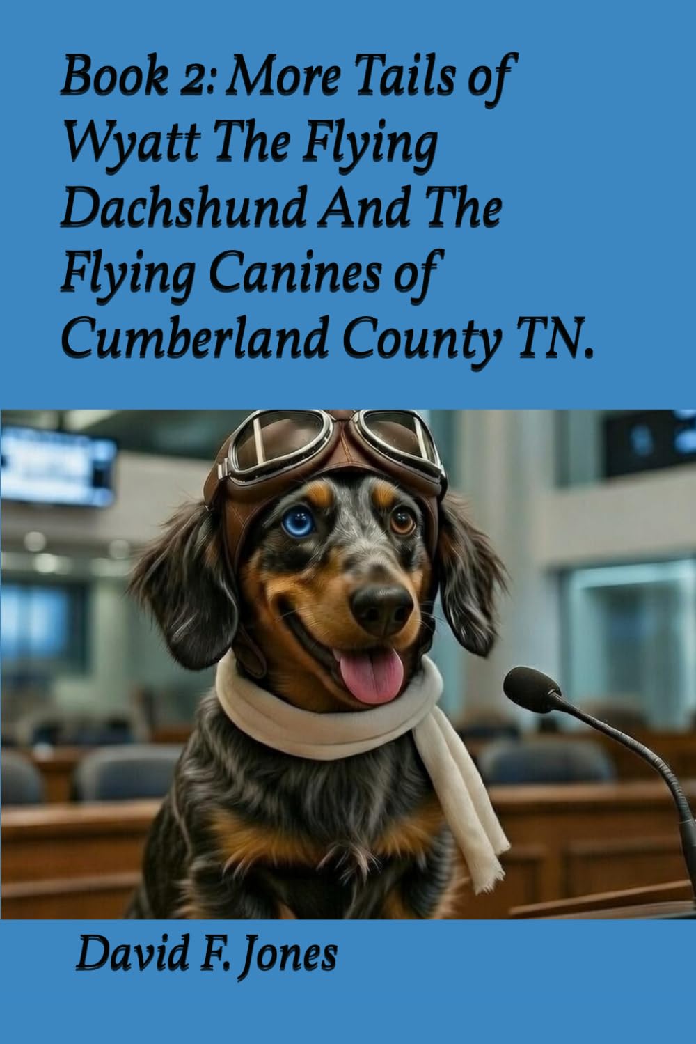 Book 2: More Tails of Wyatt The Flying Dachshund And The Flying Canines of Cumberland County TN.