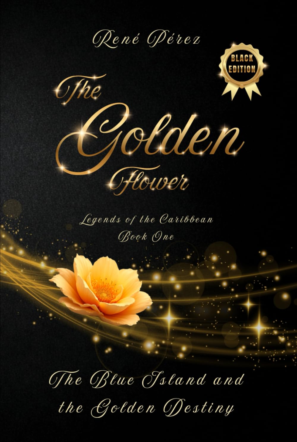The Golden Flower (Black Edition): The Blue Island and the Golden Destiny (Legends of the Caribbean (Black Edition))