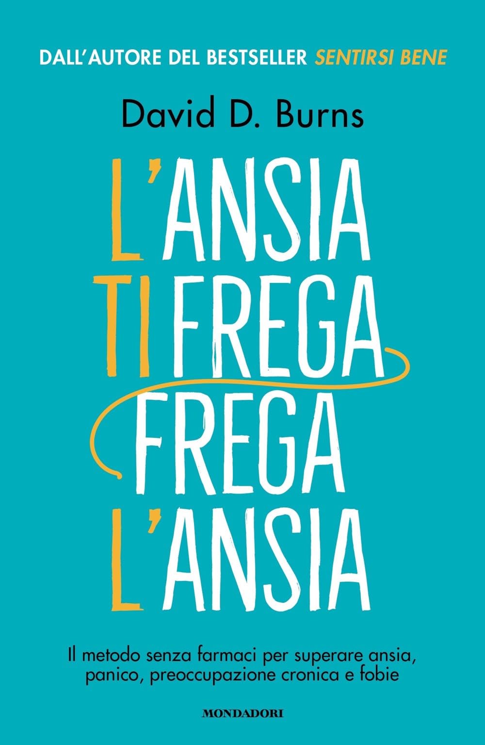 L'ansia ti frega, frega l'ansia. Il metodo senza farmaci per superare ansia, panico, preoccupazione cronica e fobie (Vivere meglio)